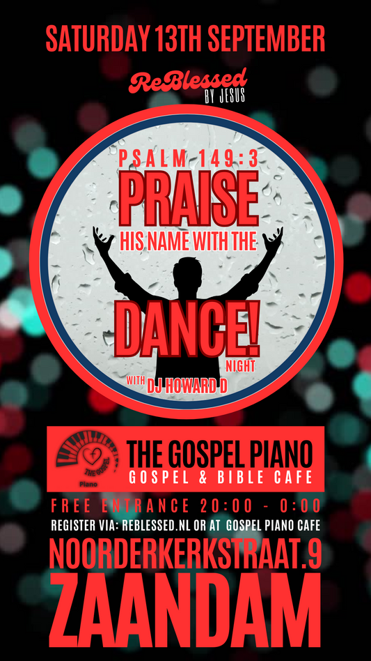Zaterdag 4 oktober.. ReBlessed By Jesus - Praise Him With The Dance (Psalm 149:3) Party ft. DJ Howard D @Gospel Piano Cafe, Zaandam!